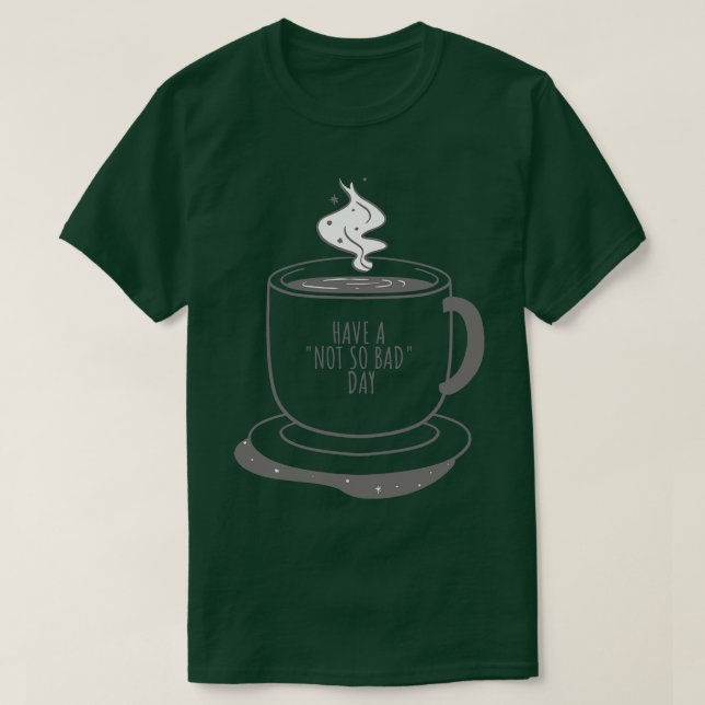 Eine Tasse Kaffee haben einen nicht so schlechten  T-Shirt (Design vorne)