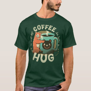 Eine Tasse Kaffee ist wie eine Umarmung T-Shirt