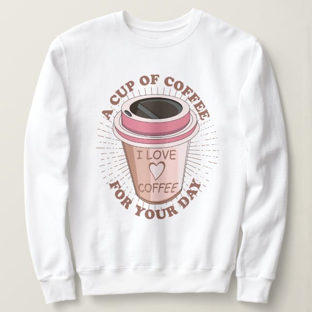 Eine Tasse Kaffee Sweatshirt (Design vorne)
