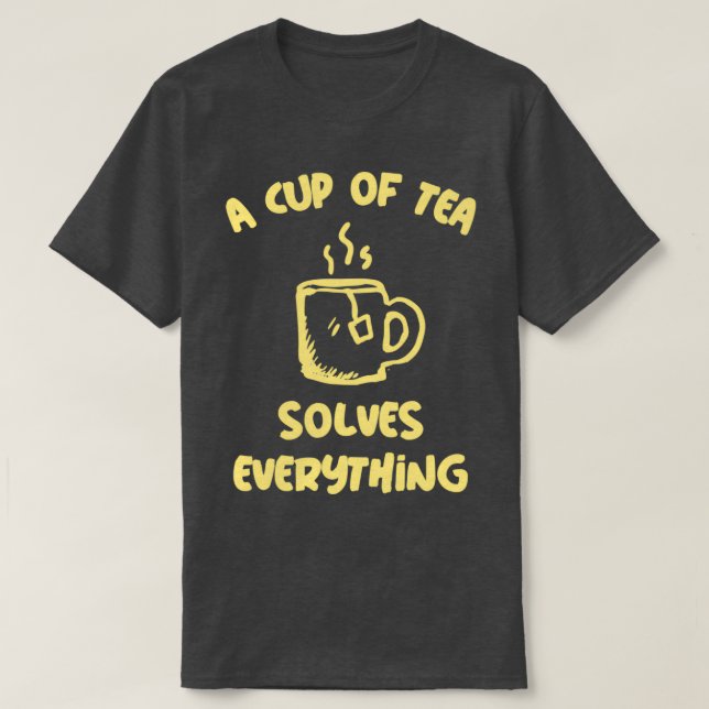 Eine Tasse Tee löst alles auf (Design vorne)