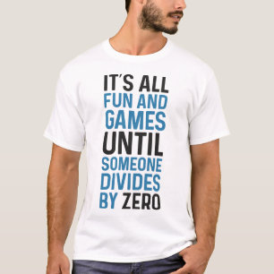 Eine Teilung durch Null ist kein Spiel T-Shirt