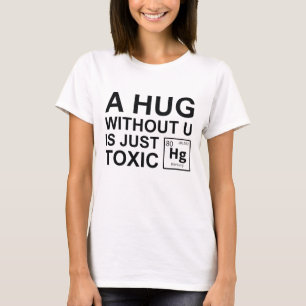 Eine Umarmung ohne dich ist einfach giftig T-Shirt