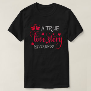 EINE WAHRE LIEBE GESCHICHTE ENDET NIE DAS Valentin T-Shirt