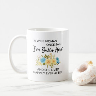 Eine weise Frau sagte einmal: Ich bin hier raus. R Kaffeetasse