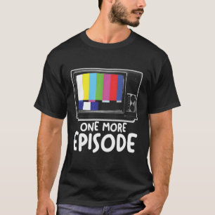 Eine weitere Episode Fernsehserie Binge Watching T-Shirt