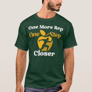 Eine weitere Rep, ein Schritt Naher - Motivierend T-Shirt