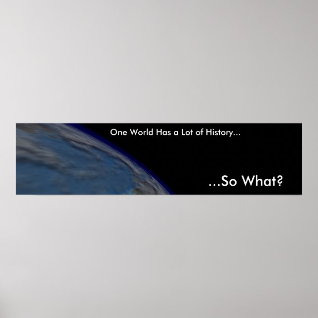 Eine Welt hat eine Menge Geschichte Poster (Vorne)