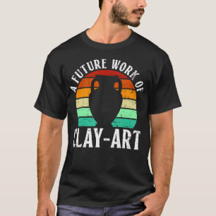 Eine zukünftige Arbeit der Tonkunst - Töpferkerami T-Shirt
