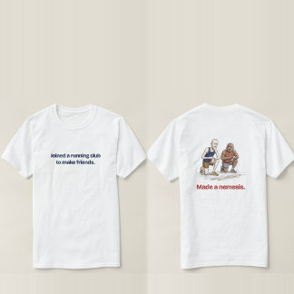 Einem Laufclub beigetreten, einen Erzfeind geschaf T-Shirt