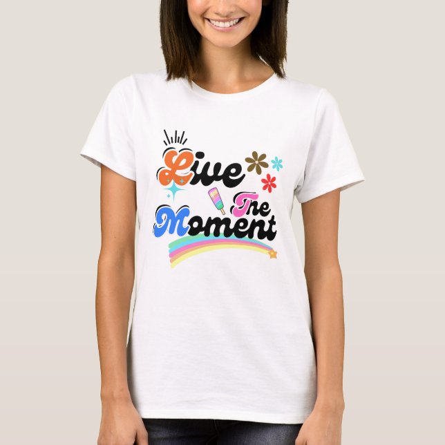 Einen Augenblick leben T-Shirt (Vorderseite)