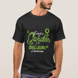 Einen Garten Anpflanzen Heißt An Morgen Glauben T-Shirt
