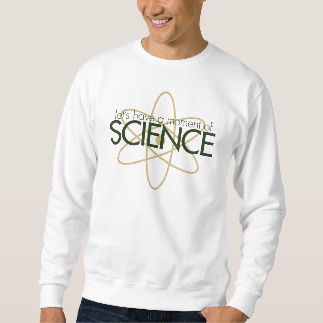 Einen Moment der WISSENSCHAFT Sweatshirt (Vorderseite)