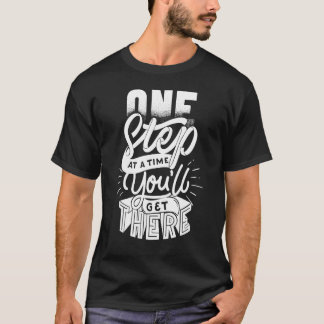 Einen Schritt nach dem anderen wirst du es schaffe T-Shirt
