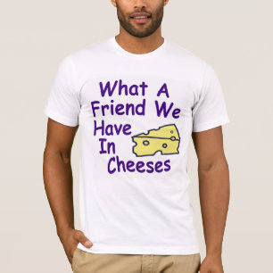 Einen was für Freund wir im Käse-Shirt haben T-Shirt
