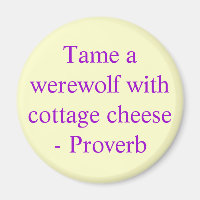 Einen Werwolf mit Hütte-Käse zähmen - Sprichwort