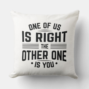 Einer von uns hat recht, der andere ist du kissen