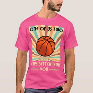 Einer von uns zwei Spielen besser als Basketball T-Shirt