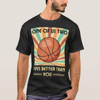 Einer von uns zwei Spielen besser als Basketball T-Shirt