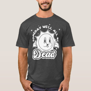 Eines Tages alle sind tot Retro Vintag Sarcastic F T-Shirt