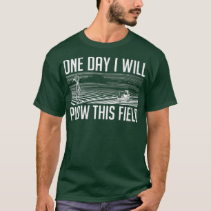 Eines Tages werde ich diesen landwirtschaftlichen  T-Shirt