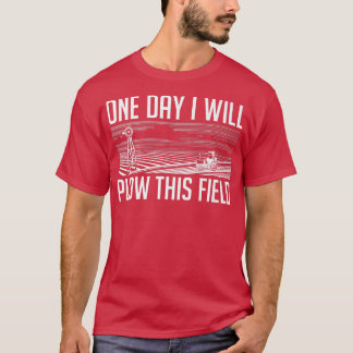 Eines Tages werde ich diesen landwirtschaftlichen T-Shirt