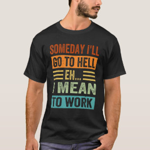 Eines Tages werde ich zur Hölle - Eh - ich Gemein T-Shirt