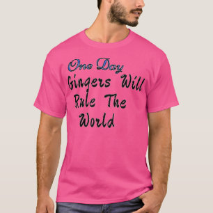 Eines Tages werden Gingers die Welt drei regieren T-Shirt