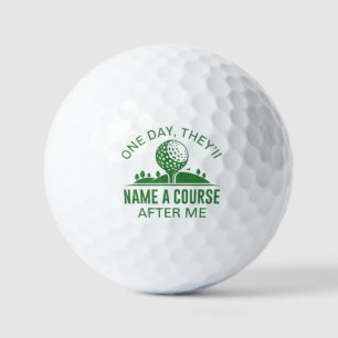 Eines Tages werden sie einen Kurs nach mir benenne Golfball