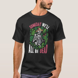 Eines Tages werden wir alle tot sein, der botanisc T-Shirt