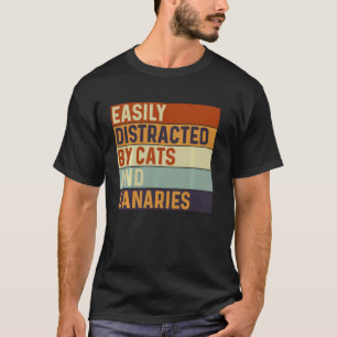 Einfach abgelenkt durch Katzen und Kanarienvögel, T-Shirt