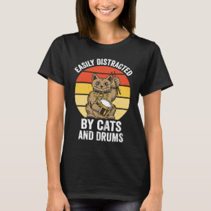 Einfach abgelenkt durch Katzen und Schlagzeug-Musi T-Shirt