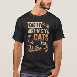 Einfach abgelenkt durch Katzen und Wein Katzen und T-Shirt