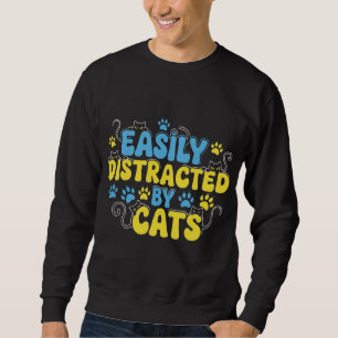 Einfach abgelenkt von Katzen Sweatshirt