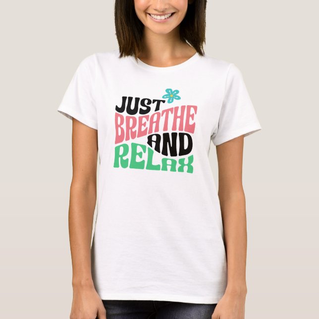 Einfach atmen und entspannen Inspiration positiv T-Shirt (Vorderseite)