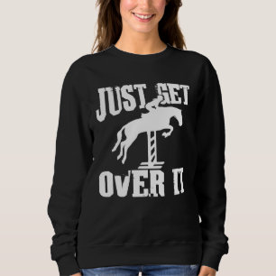 Einfach drüber hinweg Reiten Pferdeshow Reiten Sweatshirt