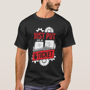 Einfach ein Ticket für den IT-Support eingeben T-Shirt