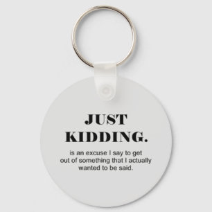 EINFACH KIDDING IST EINE AUSSAGE, DIE ICH SAGE, AU SCHLÜSSELANHÄNGER