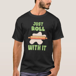 Einfach mit Backwaren rollen T-Shirt
