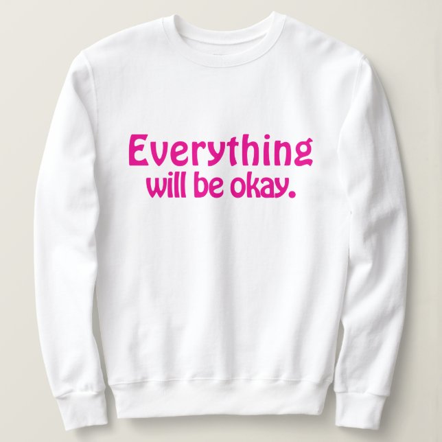 Einfach Niedlich und modern Alles wird in Ordnung  Sweatshirt (Design vorne)
