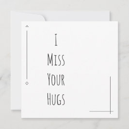Einfach schwarz und weiß "I Miss Your Hugs"