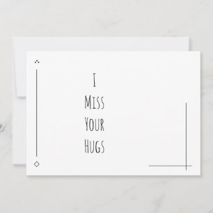 Einfach schwarz und weiß "I Miss Your Hugs"