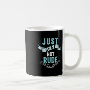 Einfach taub nicht unhöflich Gehörlosigkeitsbewuss Kaffeetasse