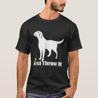 Einfach wegwerfen - Labrador Retriever Hund T - Sh T-Shirt
