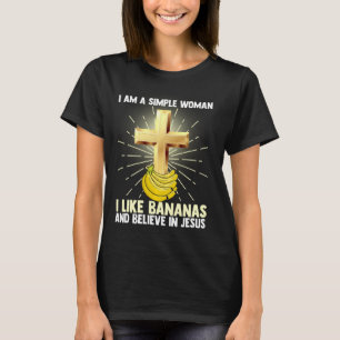 Einfache Frauen wie Banana und glauben an Jesus Ch T-Shirt