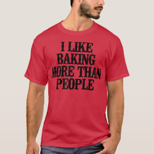 Einfaches Sprichwort Funny, ich backe gerne mehr a T-Shirt