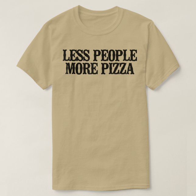 Einfaches Sprichwort Funny Less People Mehr Pizza1 T-Shirt (Design vorne)