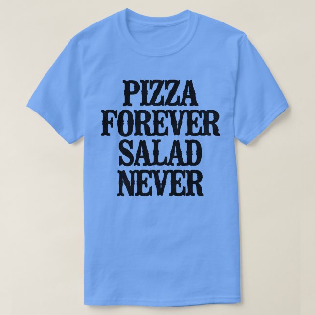 Einfaches Sprichwort Funny Pizza Forever Salat Nie T-Shirt (Design vorne)