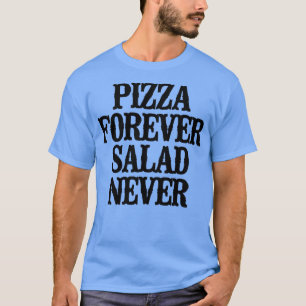 Einfaches Sprichwort Funny Pizza Forever Salat Nie T-Shirt