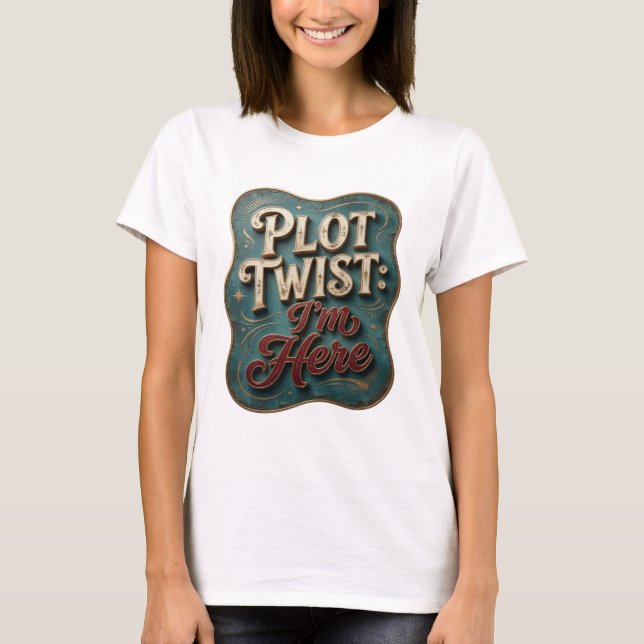 Einfallsreiches Gold PLOT TWIST ICH BIN DA Künstle T-Shirt (Vorderseite)