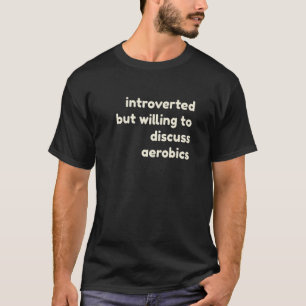 Einführung, aber willens, Aerobic Intro zu diskuti T-Shirt